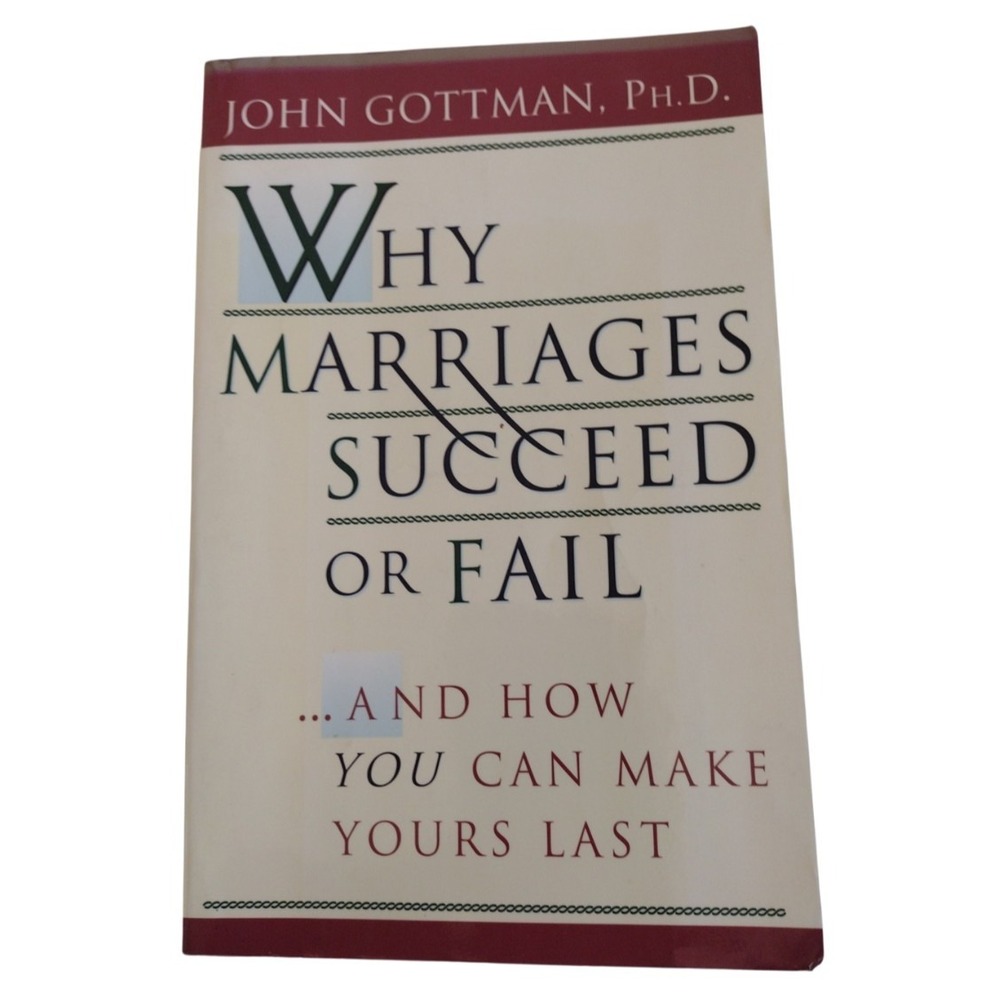 Why Marriages Succeed or Fail : And How You Can Make Yours Last by John Gottman
